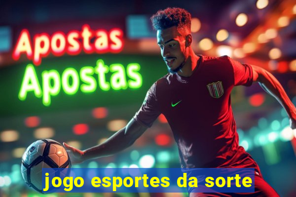 jogo esportes da sorte