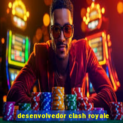 desenvolvedor clash royale