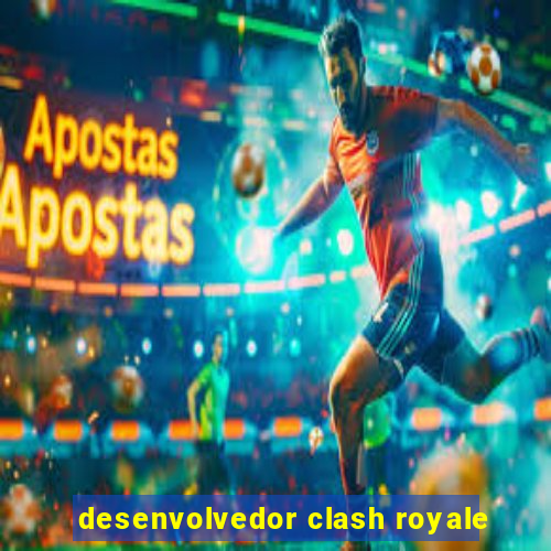 desenvolvedor clash royale