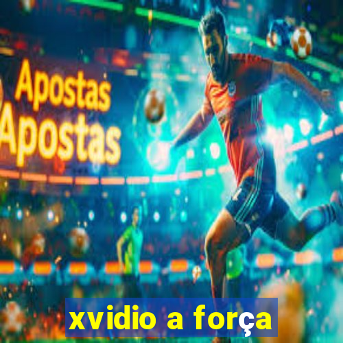 xvidio a força