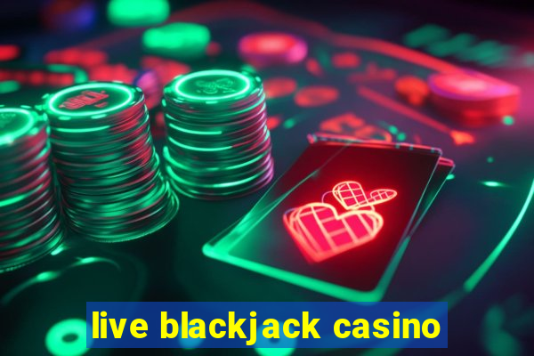 live blackjack casino