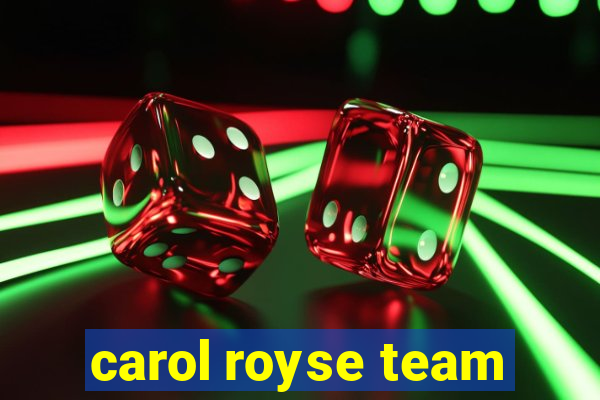 carol royse team