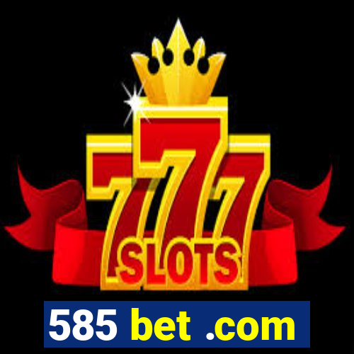 585 bet .com