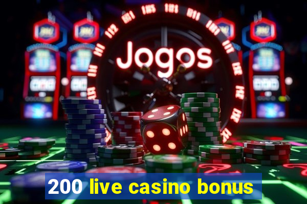 200 live casino bonus