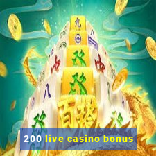 200 live casino bonus