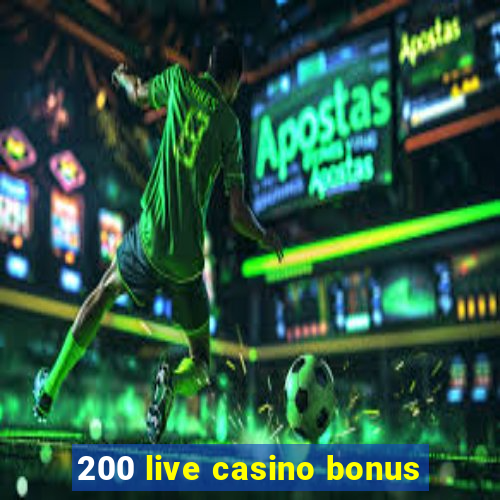 200 live casino bonus