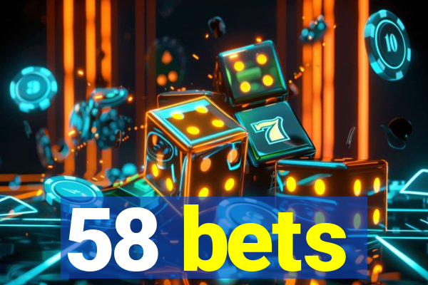 58 bets