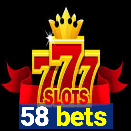 58 bets