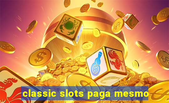 classic slots paga mesmo