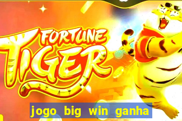 jogo big win ganha dinheiro de verdade