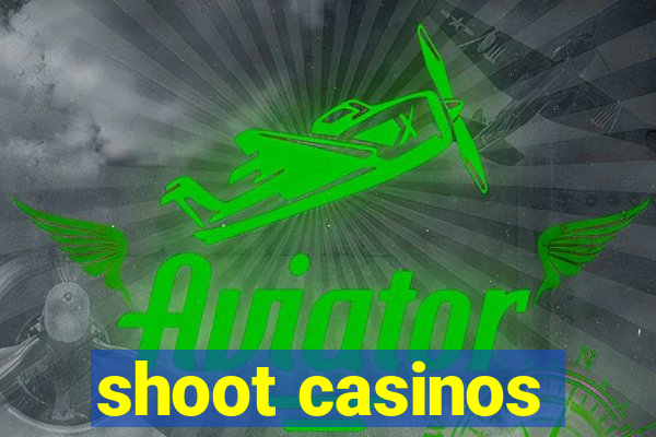 shoot casinos