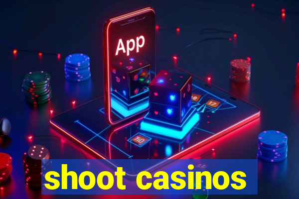 shoot casinos