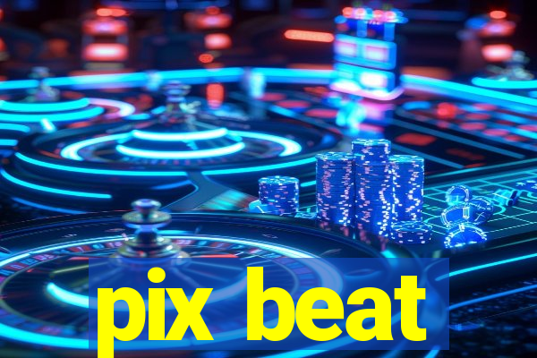 pix beat