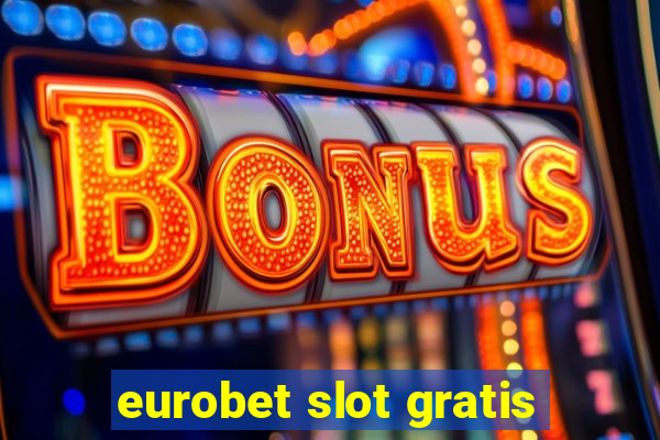 eurobet slot gratis