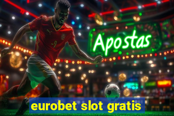 eurobet slot gratis