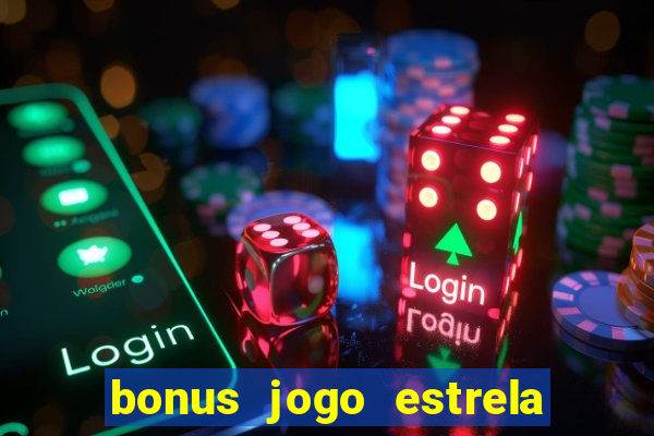 bonus jogo estrela bet como usar