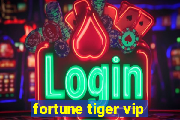 fortune tiger vip