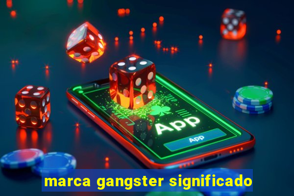 marca gangster significado