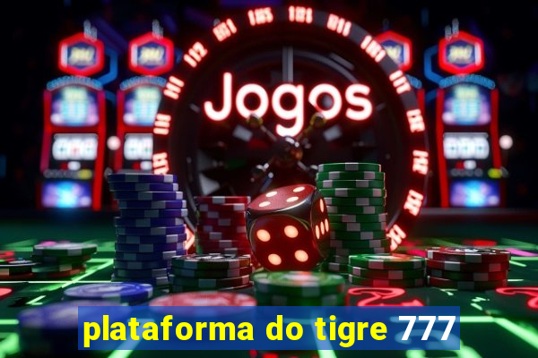 plataforma do tigre 777