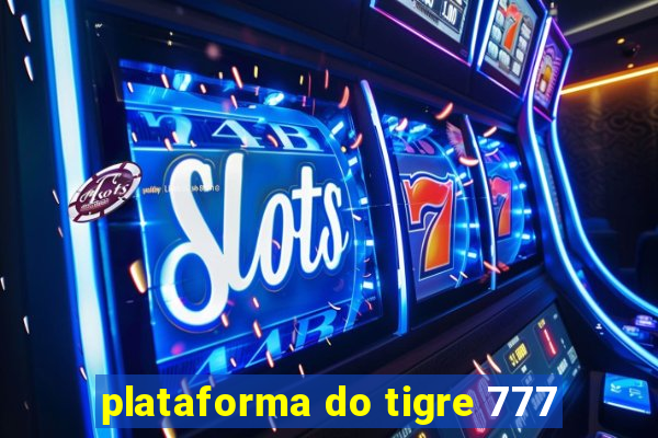 plataforma do tigre 777