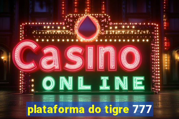 plataforma do tigre 777