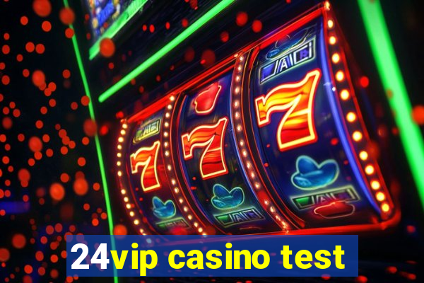 24vip casino test