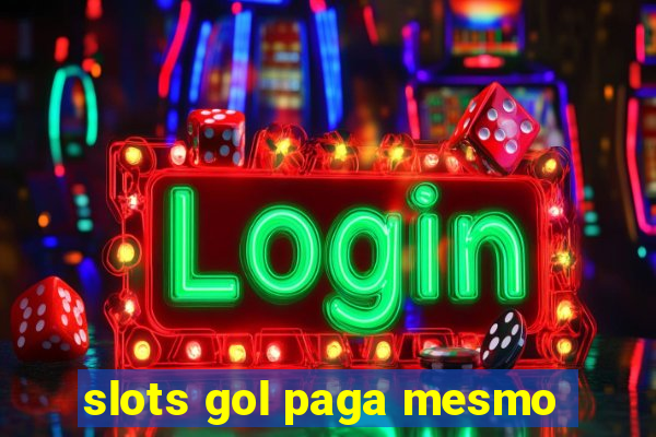 slots gol paga mesmo