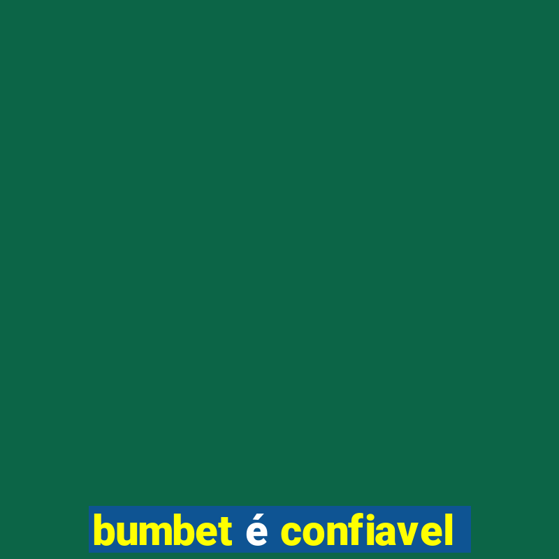 bumbet é confiavel