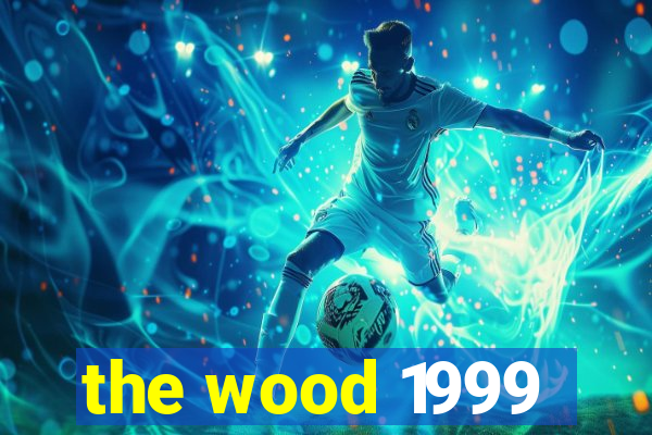 the wood 1999