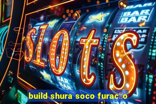 build shura soco furac茫o