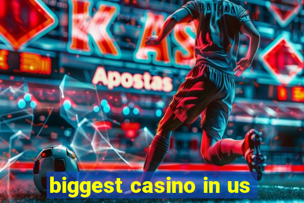 biggest casino in us