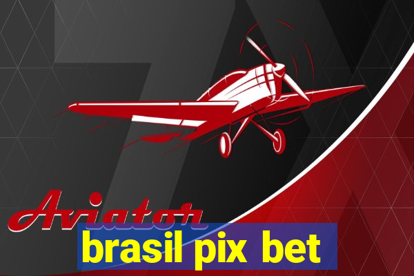 brasil pix bet