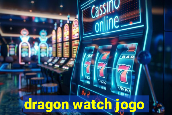 dragon watch jogo