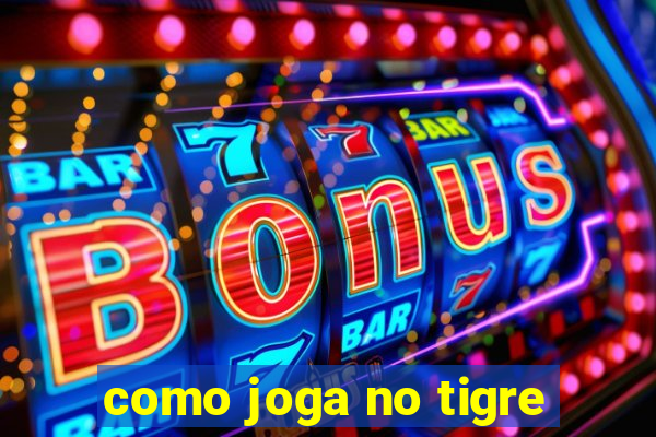 como joga no tigre