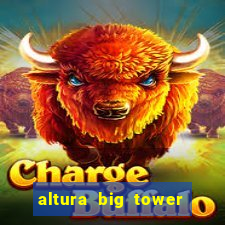 altura big tower beto carrero