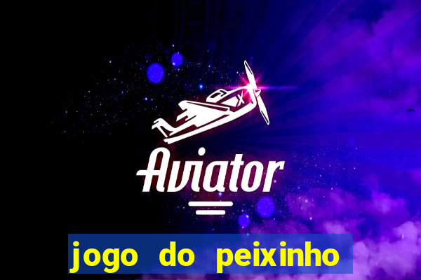 jogo do peixinho que ganha dinheiro