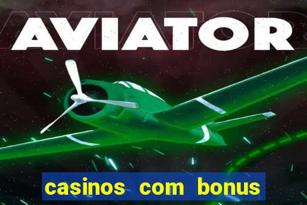 casinos com bonus sem deposito 2024