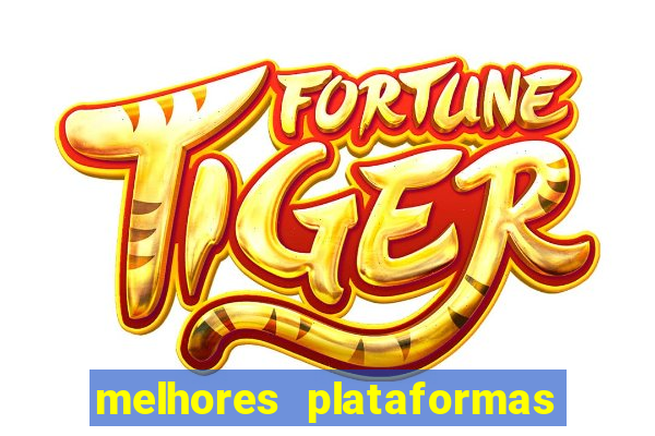 melhores plataformas do fortune tiger