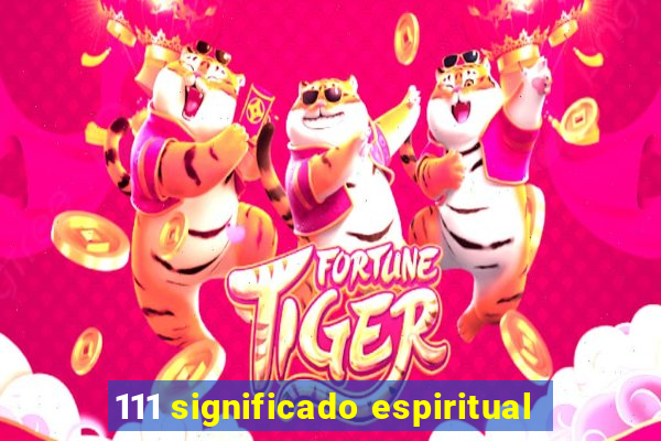 111 significado espiritual