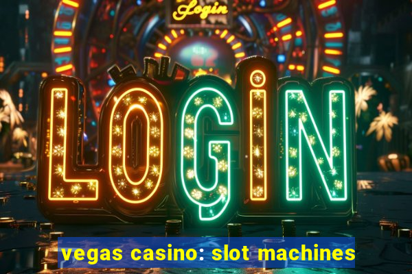 vegas casino: slot machines