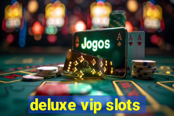 deluxe vip slots