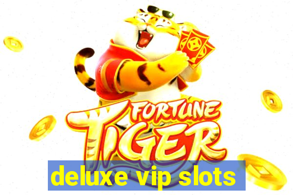 deluxe vip slots