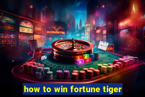 how to win fortune tiger