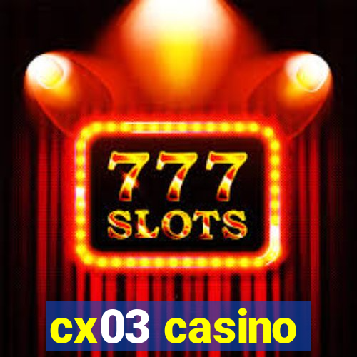 cx03 casino