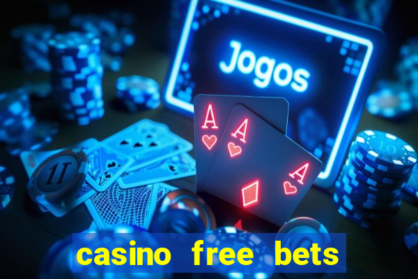 casino free bets no deposit