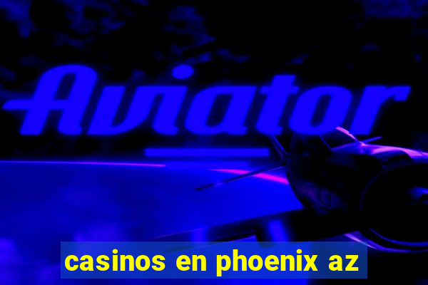 casinos en phoenix az