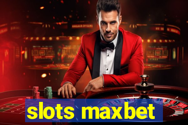 slots maxbet