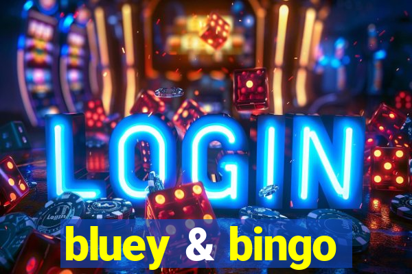 bluey & bingo