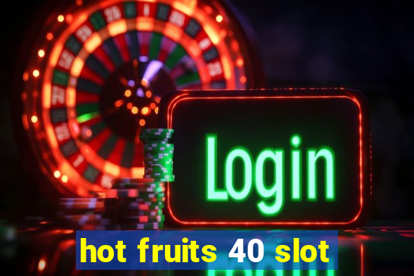 hot fruits 40 slot