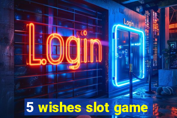 5 wishes slot game